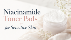 Niacinamide Toner Pads For Sensitive Skin: The Complete Guide